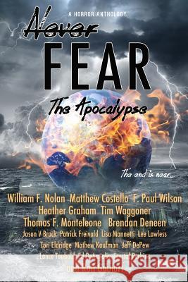 Never Fear - The Apocalypse: The End Is Near William F. Nolan Matthew Costello F. Paul Wilson 9780997791235 13thirty Books