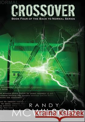 Crossover: Book Four of the Back to Normal Series Randy McWilson 9780997791716 Moving Images Publications