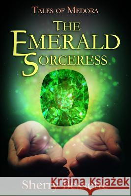 The Emerald Sorceress Sherry Bessette 9780997794809