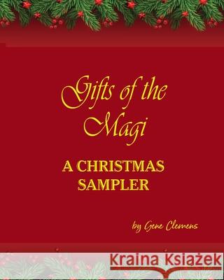 Gifts of the Magi - A Christmas Sampler Eugene Clemens 9780997795653