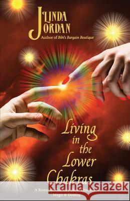 Living in the Lower Chakras Linda Jordan 9780997797107 Metamorphosis Press