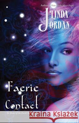 Faerie Contact: The Bones of the Earth, Book 2 Jordan, Linda 9780997797114 Metamorphosis Press