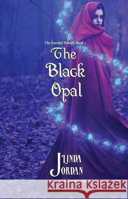 The Black Opal: The Jeweled Worlds, Book 1 Jordan, Linda 9780997797121 Metamorphosis Press