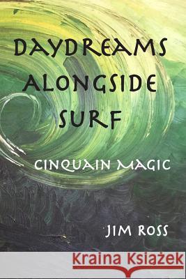 Daydreams Alongside Surf: Cinquain Magic Jim Ross 9780997800340 Beret Imprint