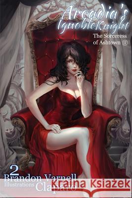 Arcadia's Ignoble Knight, Volume 2: The Sorceress of Ash Town Part II Brandon Varnell Claparo Sans 9780997802818 Kitsune Incorporated