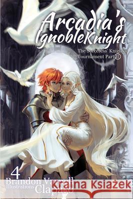 Arcadia's Ignoble Knight, Volume 4: The Sorceress' Knight's Tournament Part II Varnell, Brandon 9780997802887 Brandon Varnell
