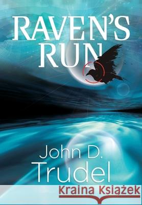 Raven's Run: A Cybertech Thriller John D Trudel 9780997805222 Trudel Group