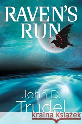 Raven's Run: A Cybertech Thriller John D Trudel 9780997805246 Trudel Group