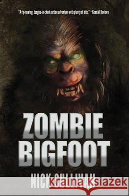 Zombie Bigfoot Nick Sullivan 9780997813203 Wild Yonder Press