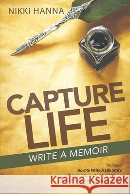 Capture Life - Write A Memoir: Write a Life Story Hanna, Nikki 9780997814101 Patina Publishing