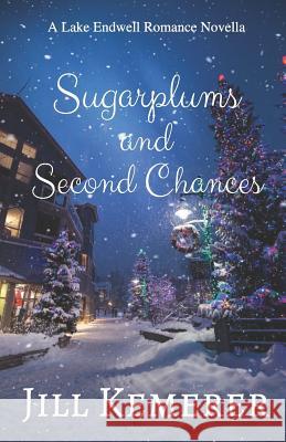 Sugarplums and Second Chances: A Lake Endwell Romance Novella Jill Kemerer 9780997817935 Rep Romance