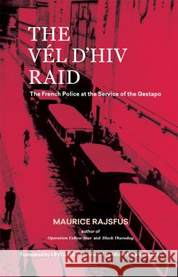 The Vél d'Hiv Raid: The French Police at the Service of the Gestapo Rajsfus, Maurice 9780997818468