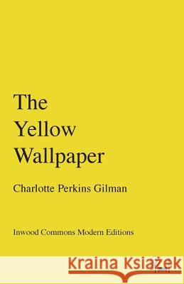 The Yellow Wallpaper Charlotte Perkin 9780997818727 Inwood Commons Publishing