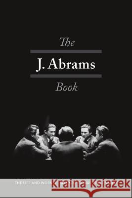 The J. Abrams Book: The Life and Work of an Exceptional Personality Jacob Abrams Murphy Ruth Moen Brian 9780997819007
