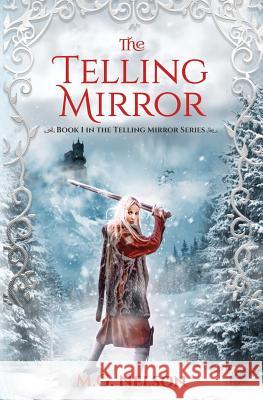 The Telling Mirror: Book 1 in the Telling Mirror Series M. G. Nelson 9780997819113 Barn Cat Press