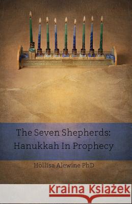 The Seven Shepherds: Hanukkah in Prophecy Hollisa Alewin 9780997820119 Beky Books