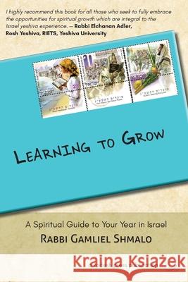 Learning to Grow: A Spiritual Guide to Your Year in Israel Gamliel Shmalo 9780997820522 Kodesh Press