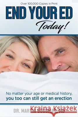 End Your ED Today Goodman MD, Martin 9780997820713