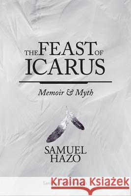 The Feast of Icarus: Memoir and Myth Samuel Hazo 9780997821512