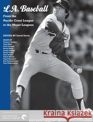 L.A. Baseball: From the Pacific Coast League to the Major Leagues David Davis Tomas J. Benitez Greg Burk 9780997825152 Photo Friends Publications