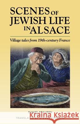 Scenes of Jewish Life in Alsace: Village Tales from 19th-Century France Daniel Stauben Steven Capsuto Alphonse Levy 9780997825473 Steven Capsuto