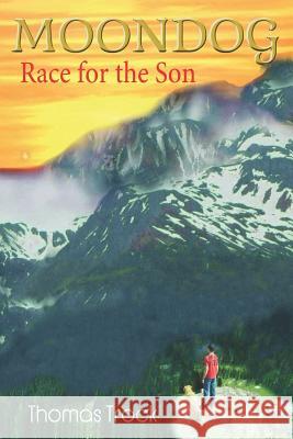 Moondog: Race for the Son Thomas Trock 9780997827125 Rocky Mountain Moonworks