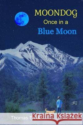 Moondog: Once in a Blue Moon Thomas Trock 9780997827149 Rocky Mountain Moonworks