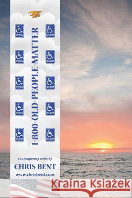 1-800-Old-People-Matter Chris Bent 9780997828344