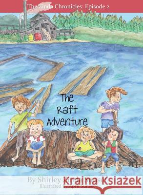 The Raft Adventure: The Zinda Chronicles: Episode 2 Shirley Zinda Sunset April Sunset 9780997828917 Shirley Sunset