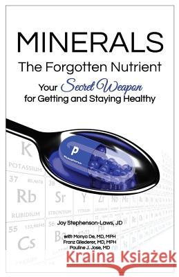 Minerals - The Forgotten Nutrient: Your Secret Weapon for Getting and Staying Healthy Jd Joy Stephenson-Laws MD Mph, Monya De MD Mph, Franz Gliederer 9780997829129 Proactive Health Labs, Inc.