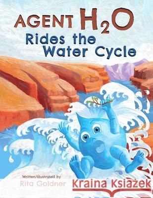 Agent H2O Rides the Water Cycle Rita Goldner Rita Goldner 9780997829815