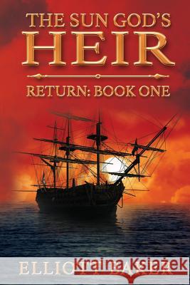 The Sun God's Heir: The Return Elliott Baker   9780997832204