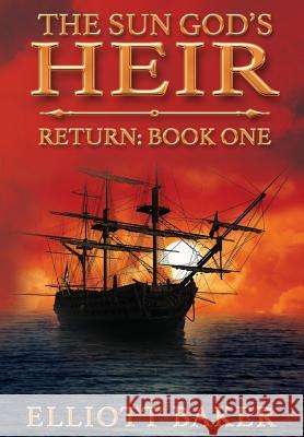 The Sun God's Heir: Return Baker Elliott 9780997832211