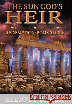 The Sun God's Heir: Redemption (Book Three) Elliott Baker 9780997832273