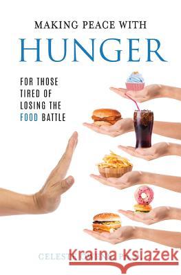 Making Peace with Hunger: For Those Tired of Losing the Food Battle Celeste Owens 9780997833270