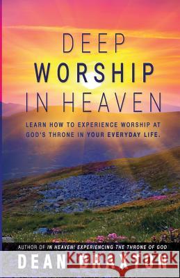 Deep Worship In Heaven Braxton, Dean A. 9780997837230