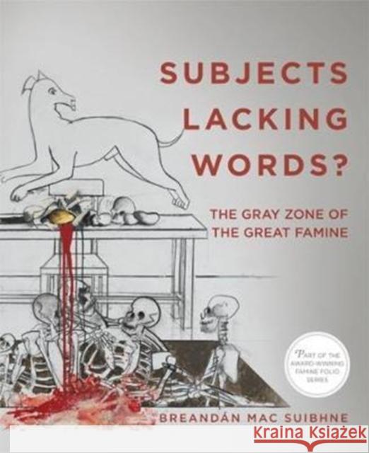Subjects Lacking Words?: The Gray Zone of the Great Famine Mac Suibhne Breandan 9780997837476