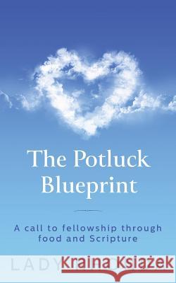 The Potluck Blueprint: A Call to Fellowship through Food and Scripture Rhonda, Lady 9780997839425