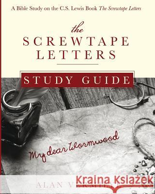 The Screwtape Letters Study Guide: A Bible Study on the C.S. Lewis Book The Screwtape Letters Vermilye, Alan 9780997841725 Brown Chair Books