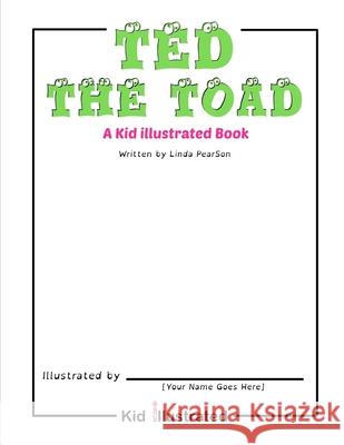 Ted the Toad: A Kid Illustrated Book Linda Pearson 9780997843965 Big Box Innovation, LLC