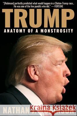 Trump: Anatomy of a Monstrosity Nathan J. Robinson 9780997844771