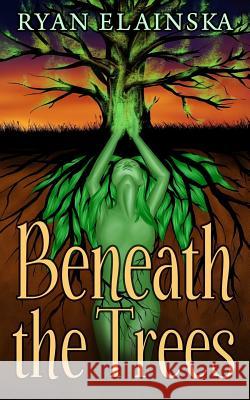 Beneath the Trees Ryan Elainska Sally Elainska 9780997845822 Glassblower's Cat, LLC