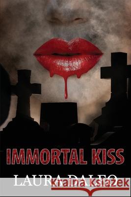 Immortal Kiss Laura Daleo 9780997846126 Story Bound Publishing, LLC