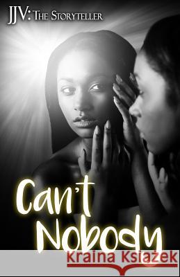 Can't Nobody Jjv the Storyteller 9780997847222 Jjv: The Storyteller Presents