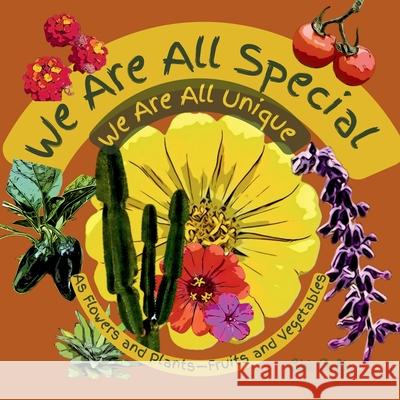 We are All Special We Are All Unique: As Flowers and Plants-Fruits and Vegetables Adria Chalfin 9780997847864 Adria Books