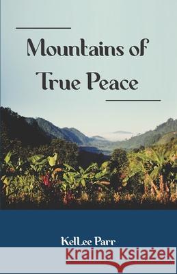 Mountains of True Peace Kellee Parr, Trista Gorell, Margaret Heisserer 9780997849219 R. R. Bowker