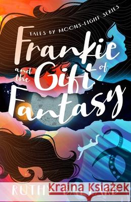 Frankie and the Gift of Fantasy Ruthy Ballard 9780997853278 Whipsmart Books