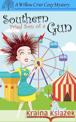 Southern Fried Son of a Gun (a Willow Crier Cozy Mystery Book 4) Lilly York 9780997860900