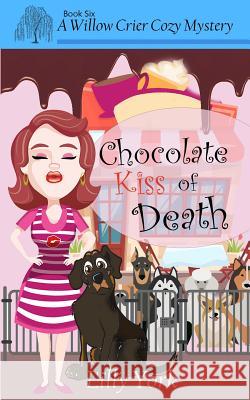 Chocolate Kiss of Death (a Willow Crier Cozy Mystery Book 6) Lilly York 9780997860986 Wide Awake Books