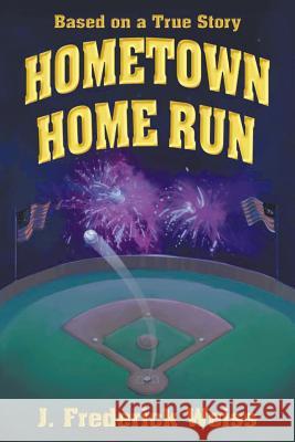 Hometown Home Run (Based on a True Story) J Frederick Weiss 9780997861259 MindStir Media